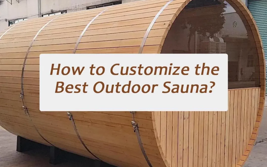 How to Customize the Best Outdoor Sauna?