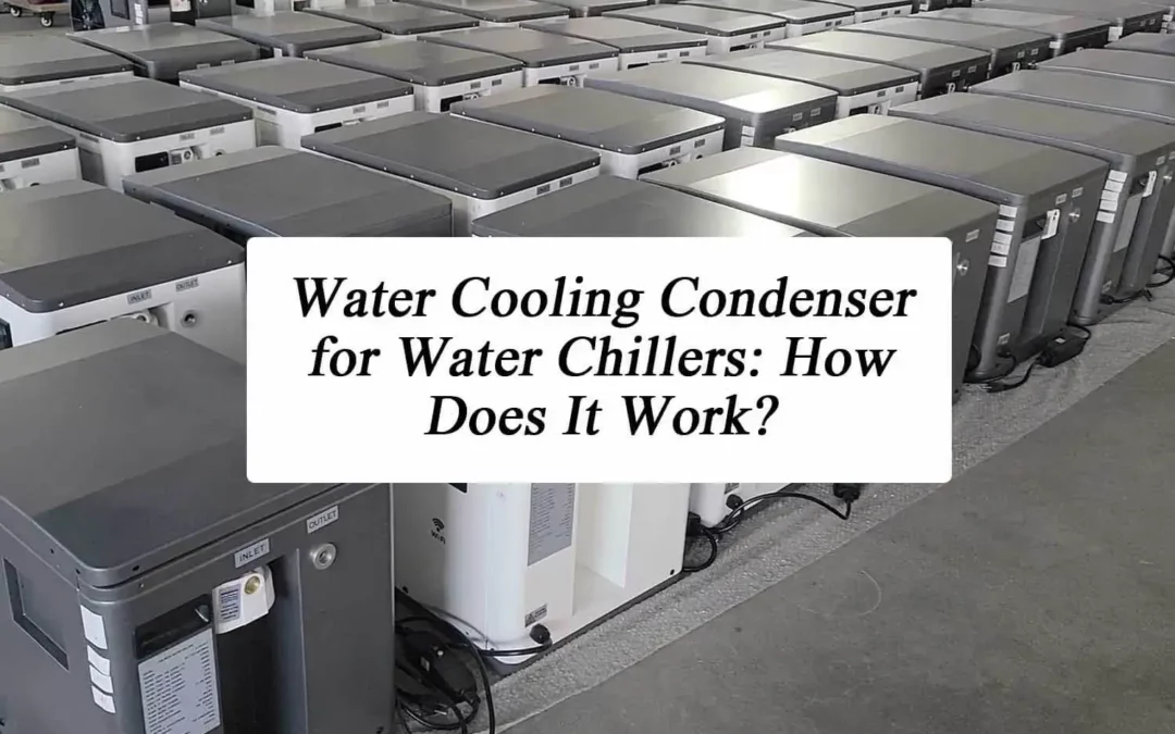 Water Cooling Condenser for Water Chillers: How Does It Work?